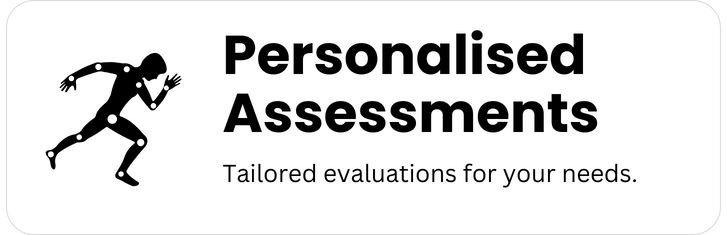 Personalised Assessment tailed evaluations for your needs